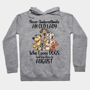 Never Underestimate An Old Lady Who Loves Dogs And Was Born In August Hoodie